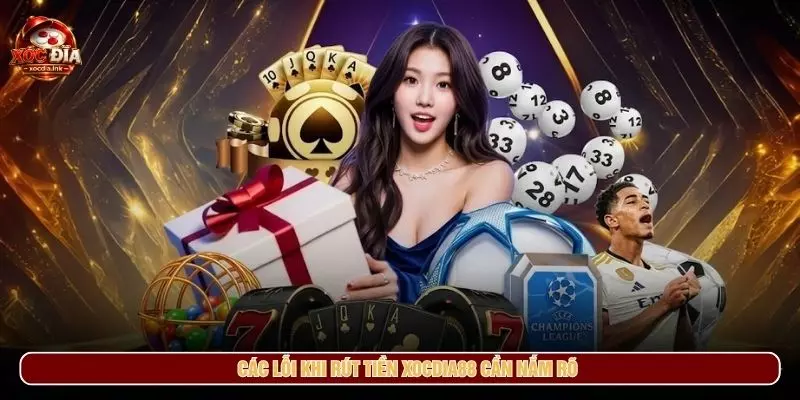 Rút Tiền Xocdia88 - Điều Kiện, Thời Gian Và Lỗi Thường Gặp Các lỗi khi rút tiền xocdia88 cần nắm rõ