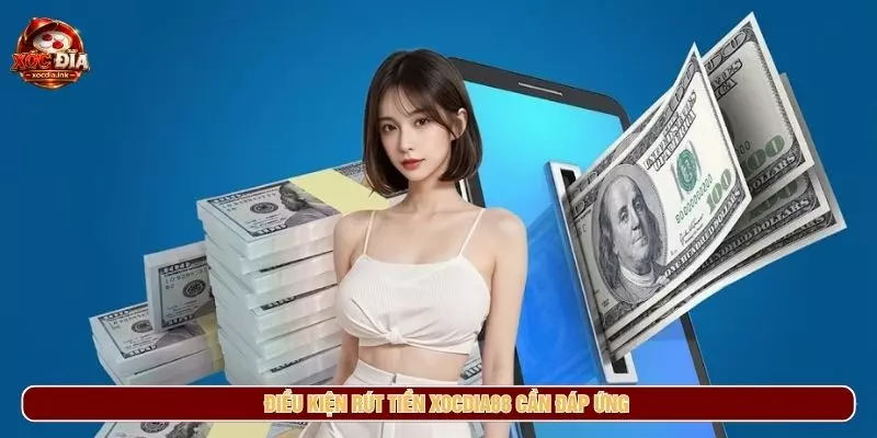 Rút Tiền Xocdia88 - Điều Kiện, Thời Gian Và Lỗi Thường Gặp Điều kiện rút tiền xocdia88 cần đáp ứng