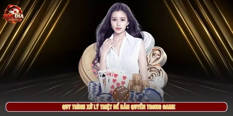 Bản Quyền Nội Dung Xocdia.ink - Quy Định Sử Dụng Thông Tin Quy trình xử lý triệt để bản quyền trong game