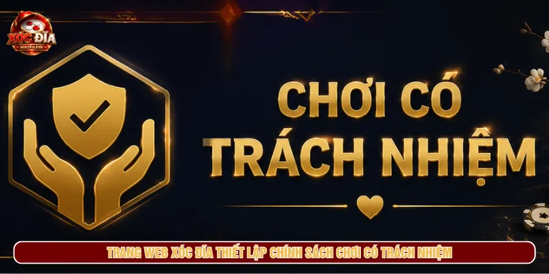 Chơi Có Trách Nhiệm - Nguyên Tắc Kiểm Soát Khi Xóc Đĩa Chơi có trách nhiệm nâng cao sự minh bạch cho hệ thống