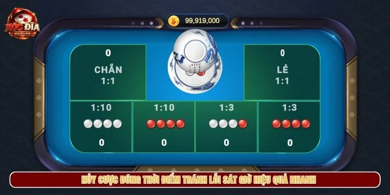Cách Đặt Cược Xóc Đĩa Online Và Những Lỗi Cần Tránh Hủy cược đúng thời điểm tránh lỗi sát giờ hiệu quả nhanh