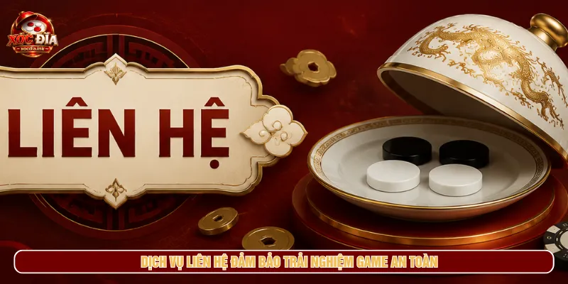 Liên hệ thiết lập an toàn hỗ trợ trải nghiệm giải trí