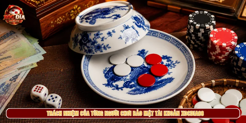 Bảo Mật Tài Khoản Xocdia88 - Trải Nghiệm Online An Toàn Trách nhiệm của mỗi hội viên tránh rủi ro hiệu quả